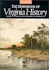 The Hornbook of Virginia History: A Ready-Reference Guide to the Old Dominion's People, Places, and Past