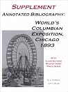 Annotated Bibliography World's Columbian Exposition, Chicago 1893 Annotated Bibliography World's Columbian Exposition, Chicago 1893