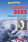 Eugene V. Debs: Outspoken Labor Leader and Socialist (Historical American Biographies)