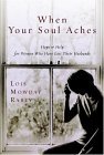 When Your Soul Aches: Hope and Help for Women Who Have Lost Their Husbands When Your Soul Aches: Hope and Help for Women Who Have Lost Their Husbands