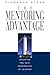 The Mentoring Advantage: Creating the Next Generation of Leaders