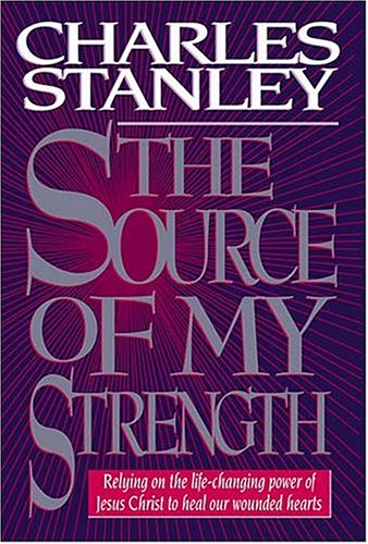 The Source of My Strength: Relying on the life-changing power of Jesus Christ to heal our wounded hearts (Hardcover)