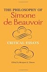 The Philosophy of Simone de Beauvoir: Critical Essays (Hypatia Book) The Philosophy of Simone de Beauvoir: Critical Essays (Hypatia Book)