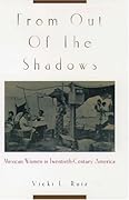 From Out of the Shadows: Mexican Women in Twentieth-Century America