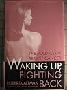 Waking Up/Fighting Back: The Politics of Breast Cancer Waking Up/Fighting Back: The Politics of Breast Cancer