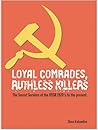 Loyal Comrades, Ruthless Killers: The Secret Services of the USSR 1917-1991 Loyal Comrades, Ruthless Killers: The Secret Services of the USSR 1917-1991