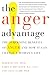 The Anger Advantage: The Surprising Benefits of Anger and How It Can Change a Woman's Life