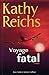 Voyage fatal by Kathy Reichs Voyage fatal by Kathy Reichs