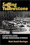 Selling Yellowstone: Capitalism and the Construction of Nature