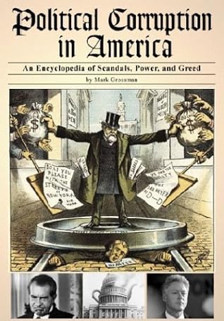 Political Corruption In America: An Encyclopedia Of Scandals, Power