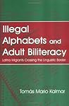 Illegal Alphabets and Adult Biliteracy by Tomas Mario Kalmar