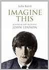 Imagine This: Growing Up with My Brother John Lennon Imagine This: Growing Up with My Brother John Lennon