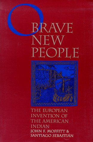 O Brave New People: The European Invention of the American Indian (Paperback)