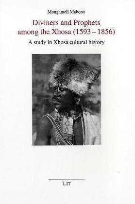 Diviners And Prophets Among the Xhosa, (1593-1856): A Study in Xhosa Cultural History