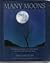 Many Moons: Myth and Magic, Fact and Fantasy of Our Nearest Heavenly Body
