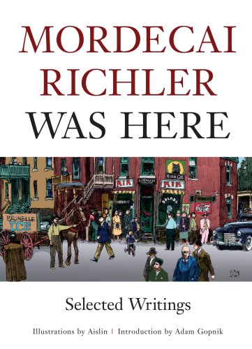 Mordecai Richler Was Here: Selected Writings (Hardcover)
