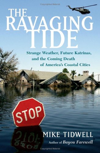 The Ravaging Tide: Strange Weather, Future Katrinas, and the Coming Death of America's Coastal Cities (Hardcover)