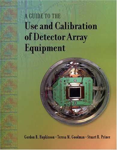 A Guide to the Use and Calibration of Detector Array Equipment (SPIE Press Monograph Vol. PM142)