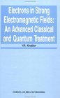 Electrons in Strong Electromagnetic Fields: An Advanced Classical and Quantum Treatment