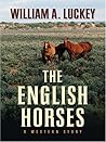 The English Horses: A Western Story The English Horses: A Western Story