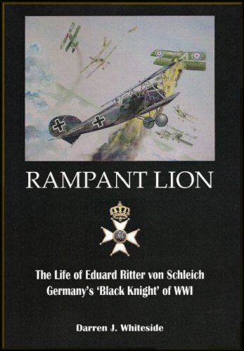 Rampant Lion: The Life of Eduard Ritter Von Schleich, Germany's Black Knight of Wwi (Hardcover)