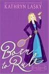 Born to Rule by Kathryn Lasky