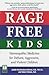 Rage-Free Kids: Homeopathic Medicine for Defiant, Aggressive, and Violent Children
