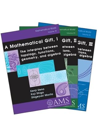 A Mathematical Gift: The Interplay Between Topology, Functions, Geometry, and Algebra (Mathematical World)