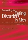 Counselling for Eating Disorders in Men: Person-Centred Dialogues (Living Therapies Series) Counselling for Eating Disorders in Men: Person-Centred Dialogues (Living Therapies Series)