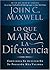 Lo que marca la diferencia by John C. Maxwell