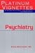 Platinum Vignettes: Psychia...
