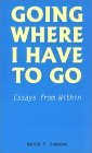 Going Where I Have to Go: Essays from Within