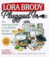 Lora Brody Plugged In: The Definitive Guide To The 20 Best Kitchen Appliances Lora Brody Plugged In: The Definitive Guide To The 20 Best Kitchen Appliances