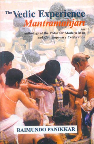 The Vedic Experience Mantramanjari: Anthology of the Vedas for Modern Man and Contemporary Celebration (Hardcover)