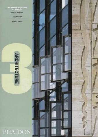 Twentieth Century Classics (Architecture 3s) Walter Gropius, Le Corbusier, Louis I. Kahn