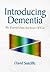 Introducing Dementia : The Essential Facts and Issues of Care