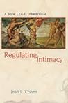 Regulating Intimacy: A New Legal Paradigm