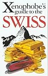 Xenophobe's Guide to Swiss Xenophobe's Guide to Swiss