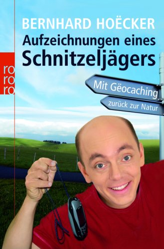 Aufzeichnungen eines Schnitzeljägers: Mit Gëocaching zurück zur Natur (Paperback)