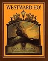 Westward Ho! or, the Voyages and Adventures of Sir Amyas Leig... by Charles Kingsley