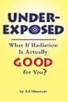 Underexposed: What If Radiation Is Actually Good for You?