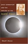 Josef Dobrovský and the Origins of the Igorʹ Tale (Harvard Series in Ukrainian Studies) Josef Dobrovský and the Origins of the Igorʹ Tale (Harvard Series in Ukrainian Studies)