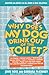 Why Does My Dog Drink Out of the Toilet by John                Ross