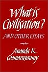 What Is Civilization?: And Other Essays What Is Civilization?: And Other Essays