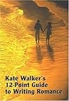 Kate Walker's 12-point Guide to Writing Romance by Kate Walker