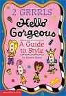 Hello Gorgeous: A Guide to Style (2 Grrrls) Hello Gorgeous: A Guide to Style (2 Grrrls)