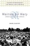 Waiting for Mary: America in Search of a Miracle