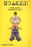 Soaked!: A Watersports Handbook for Men (Paperback)