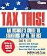 Tax This! An Insider's Guide To Standing Up To The IRS - 2007 Edition