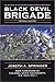 The Black Devil Brigade: The True Story of the First Special Service Force